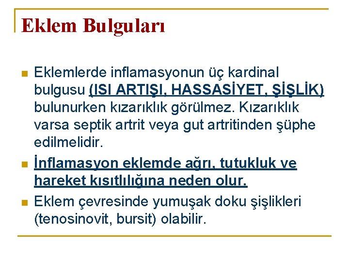 Eklem Bulguları n n n Eklemlerde inflamasyonun üç kardinal bulgusu (ISI ARTIŞI, HASSASİYET, ŞİŞLİK) Eklem Bulguları n n n Eklemlerde inflamasyonun üç kardinal bulgusu (ISI ARTIŞI, HASSASİYET, ŞİŞLİK)