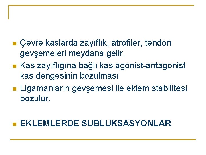 n n Çevre kaslarda zayıflık, atrofiler, tendon gevşemeleri meydana gelir. Kas zayıflığına bağlı kas n n Çevre kaslarda zayıflık, atrofiler, tendon gevşemeleri meydana gelir. Kas zayıflığına bağlı kas