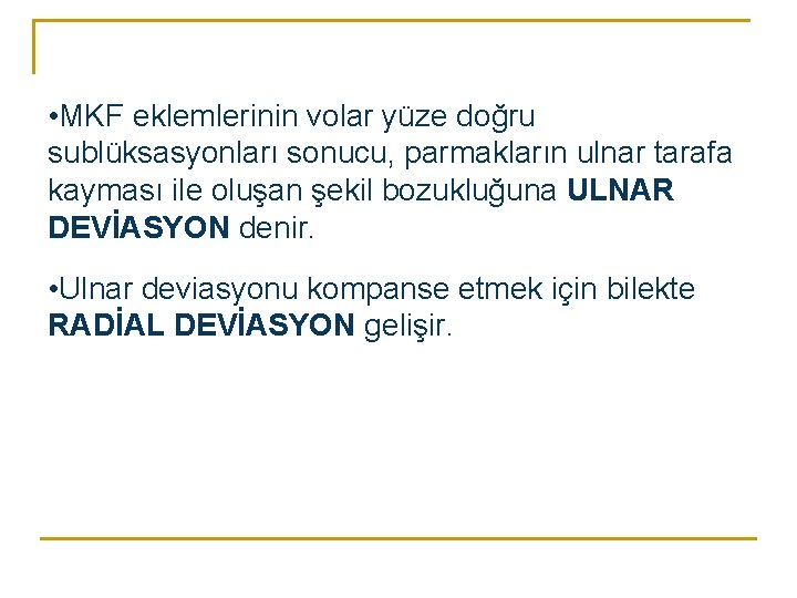 • MKF eklemlerinin volar yüze doğru sublüksasyonları sonucu, parmakların ulnar tarafa kayması ile • MKF eklemlerinin volar yüze doğru sublüksasyonları sonucu, parmakların ulnar tarafa kayması ile