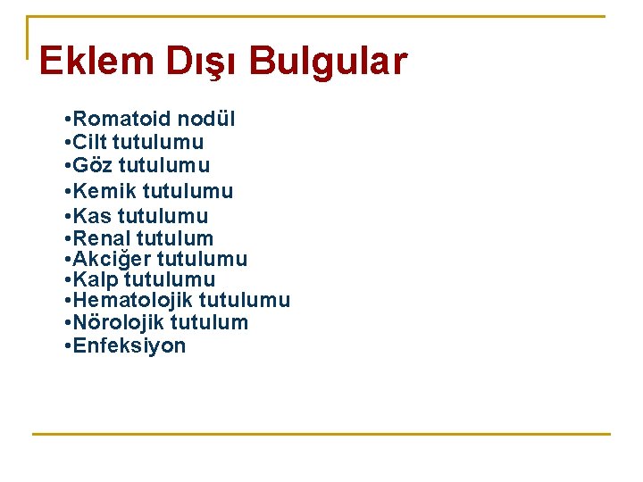 Eklem Dışı Bulgular • Romatoid nodül • Cilt tutulumu • Göz tutulumu • Kemik Eklem Dışı Bulgular • Romatoid nodül • Cilt tutulumu • Göz tutulumu • Kemik