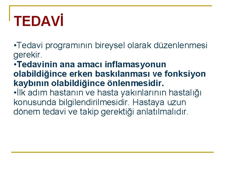 TEDAVİ • Tedavi programının bireysel olarak düzenlenmesi gerekir. • Tedavinin ana amacı inflamasyonun olabildiğince TEDAVİ • Tedavi programının bireysel olarak düzenlenmesi gerekir. • Tedavinin ana amacı inflamasyonun olabildiğince