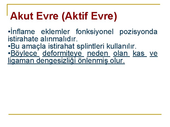 Akut Evre (Aktif Evre) • İnflame eklemler fonksiyonel pozisyonda istirahate alınmalıdır. • Bu amaçla Akut Evre (Aktif Evre) • İnflame eklemler fonksiyonel pozisyonda istirahate alınmalıdır. • Bu amaçla
