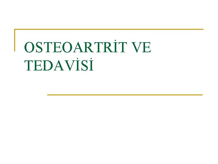 OSTEOARTRİT VE TEDAVİSİ OSTEOARTRİT VE TEDAVİSİ