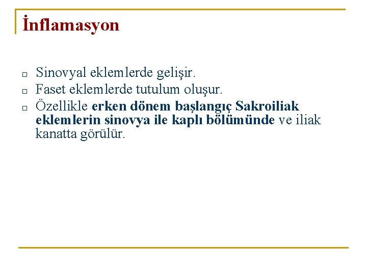 İnflamasyon □ □ □ Sinovyal eklemlerde gelişir. Faset eklemlerde tutulum oluşur. Özellikle erken dönem İnflamasyon □ □ □ Sinovyal eklemlerde gelişir. Faset eklemlerde tutulum oluşur. Özellikle erken dönem