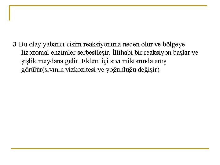 3 -Bu olay yabancı cisim reaksiyonuna neden olur ve bölgeye lizozomal enzimler serbestleşir. İltihabi 3 -Bu olay yabancı cisim reaksiyonuna neden olur ve bölgeye lizozomal enzimler serbestleşir. İltihabi