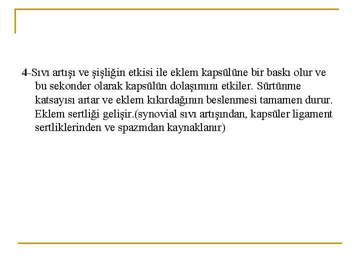 4 -Sıvı artışı ve şişliğin etkisi ile eklem kapsülüne bir baskı olur ve bu 4 -Sıvı artışı ve şişliğin etkisi ile eklem kapsülüne bir baskı olur ve bu
