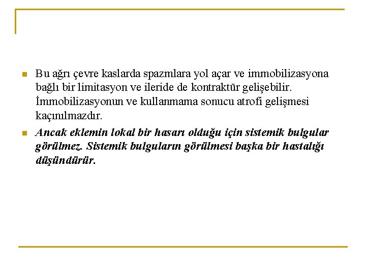 n n Bu ağrı çevre kaslarda spazmlara yol açar ve immobilizasyona bağlı bir limitasyon n n Bu ağrı çevre kaslarda spazmlara yol açar ve immobilizasyona bağlı bir limitasyon