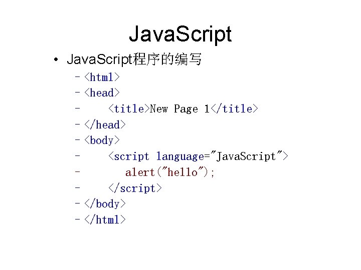 Java. Script • Java. Script程序的编写 –<html> –<head> – <title>New Page 1</title> –</head> –<body> –