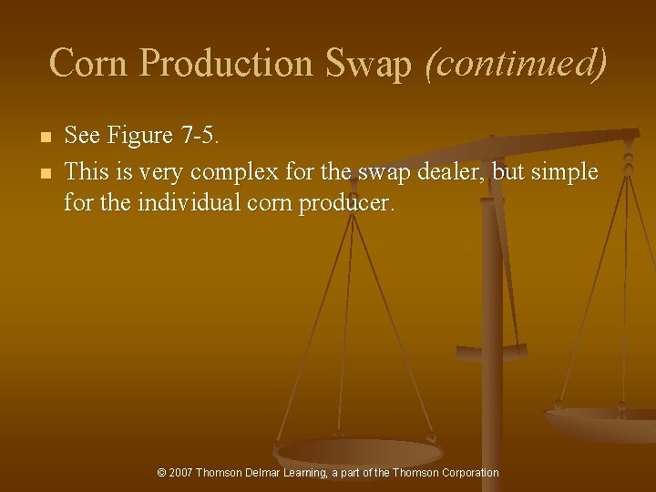 Corn Production Swap (continued) n n See Figure 7 -5. This is very complex