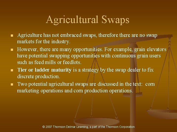 Agricultural Swaps n n Agriculture has not embraced swaps, therefore there are no swap