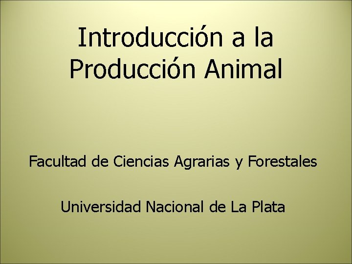Introducción a la Producción Animal Facultad de Ciencias Agrarias y Forestales Universidad Nacional de