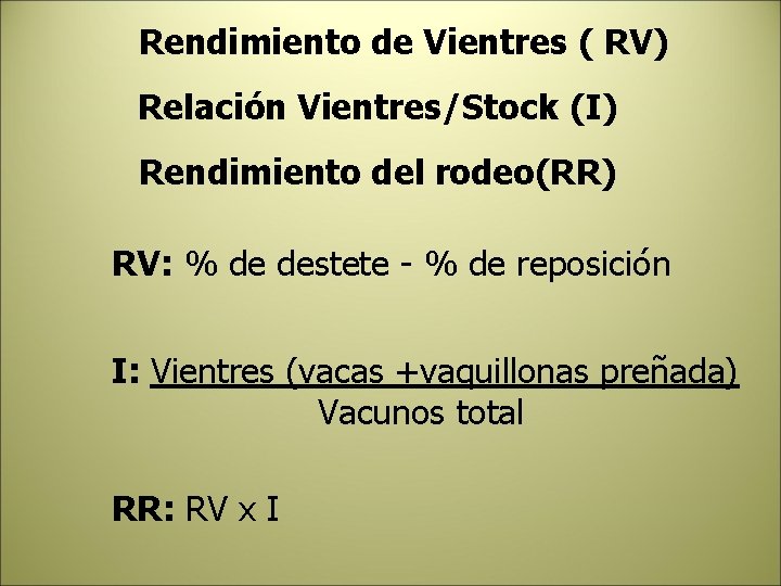 Rendimiento de Vientres ( RV) Relación Vientres/Stock (I) Rendimiento del rodeo(RR) RV: % de