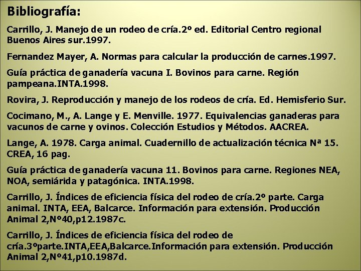 Bibliografía: Carrillo, J. Manejo de un rodeo de cría. 2º ed. Editorial Centro regional