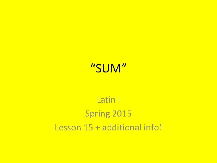 “SUM” Latin I Spring 2015 Lesson 15 + additional info! 