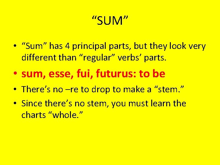 “SUM” • “Sum” has 4 principal parts, but they look very different than “regular”