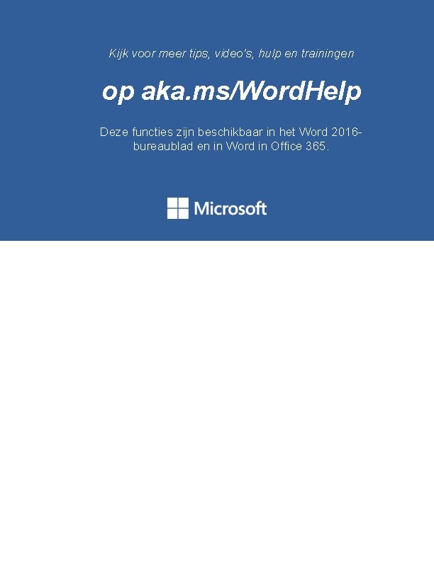 Kijk voor meer tips, video's, hulp en trainingen op aka. ms/Word. Help Deze functies