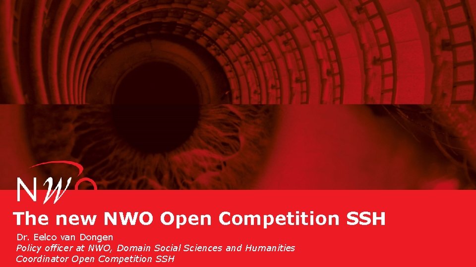 The new NWO Open Competition SSH Dr. Eelco van Dongen Policy officer at NWO,