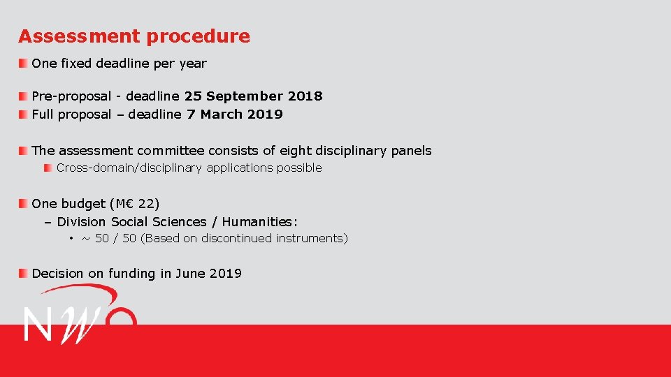 Assessment procedure One fixed deadline per year Pre-proposal - deadline 25 September 2018 Full