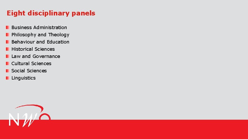 Eight disciplinary panels Business Administration Philosophy and Theology Behaviour and Education Historical Sciences Law