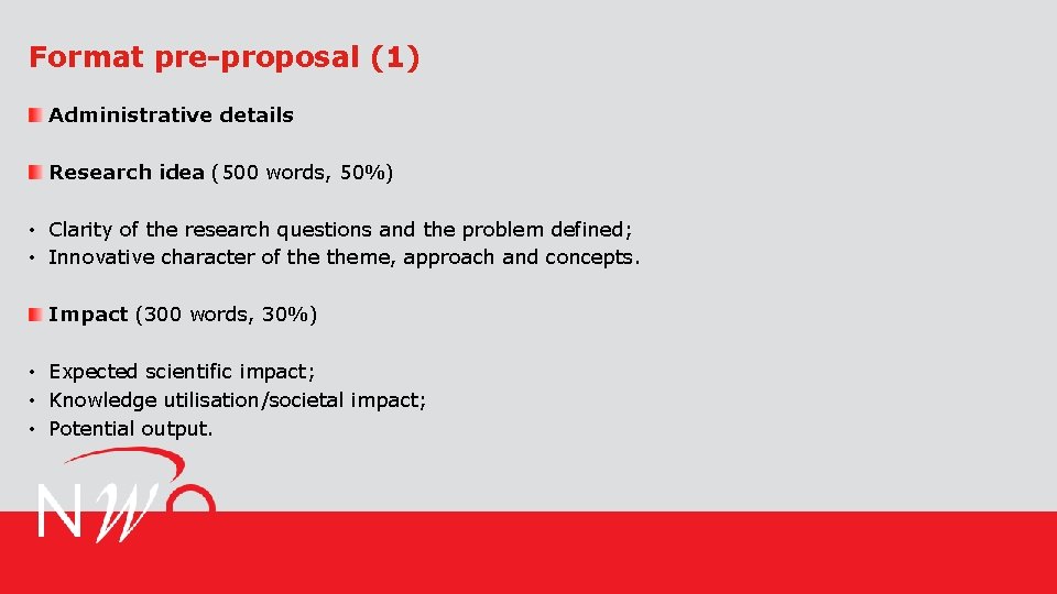 Format pre-proposal (1) Administrative details Research idea (500 words, 50%) • Clarity of the