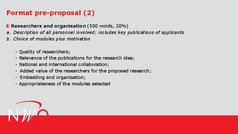 Format pre-proposal (2) Researchers and organisation (500 words, 20%) a. Description of all personnel