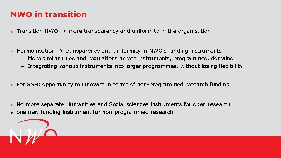 NWO in transition Transition NWO -> more transparency and uniformity in the organisation Harmonisation