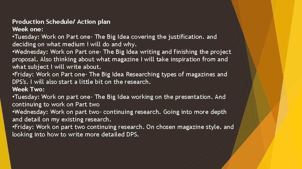 Production Schedule/ Action plan Week one: • Tuesday: Work on Part one- The Big