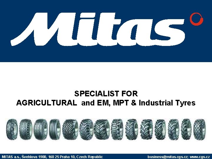 SPECIALIST FOR AGRICULTURAL and EM, MPT & Industrial Tyres MITAS a. s. , Švehlova