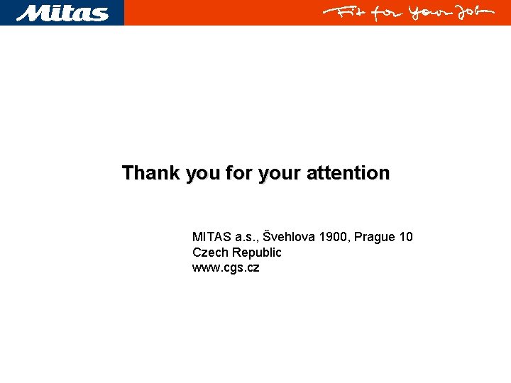 Thank you for your attention MITAS a. s. , Švehlova 1900, Prague 10 Czech