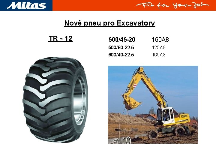 Nové pneu pro Excavatory TR - 12 500/45 -20 160 A 8 500/60 -22.
