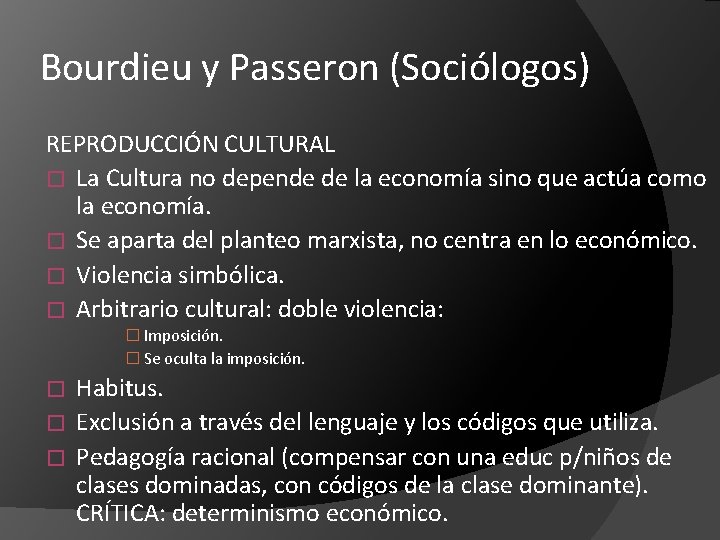 Bourdieu y Passeron (Sociólogos) REPRODUCCIÓN CULTURAL � La Cultura no depende de la economía