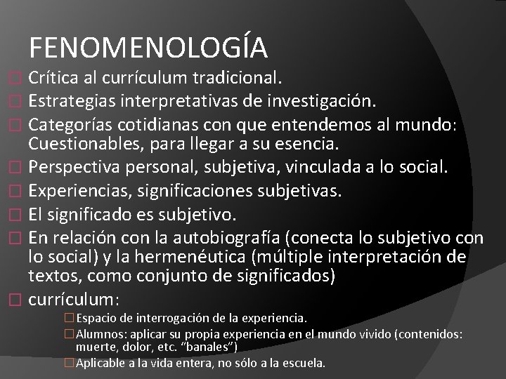 FENOMENOLOGÍA Crítica al currículum tradicional. Estrategias interpretativas de investigación. Categorías cotidianas con que entendemos