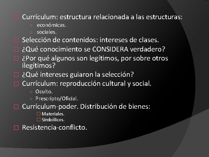 � Currículum: estructura relacionada a las estructuras: ○ económicas. ○ sociales. Selección de contenidos: