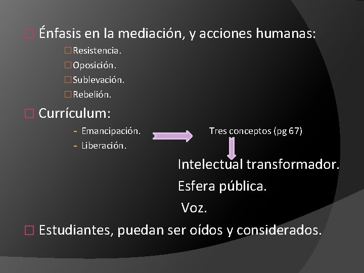 � Énfasis en la mediación, y acciones humanas: �Resistencia. �Oposición. �Sublevación. �Rebelión. � Currículum: