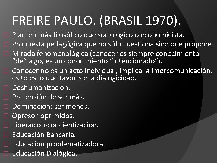 FREIRE PAULO. (BRASIL 1970). � � � Planteo más filosófico que sociológico o economicista.