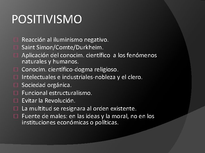 POSITIVISMO � � � � � Reacción al iluminismo negativo. Saint Simon/Comte/Durkheim. Aplicación del