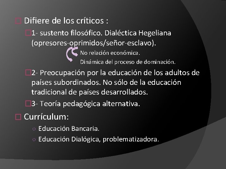 � Difiere de los críticos : � 1 - sustento filosófico. Dialéctica Hegeliana (opresores-oprimidos/señor-esclavo).