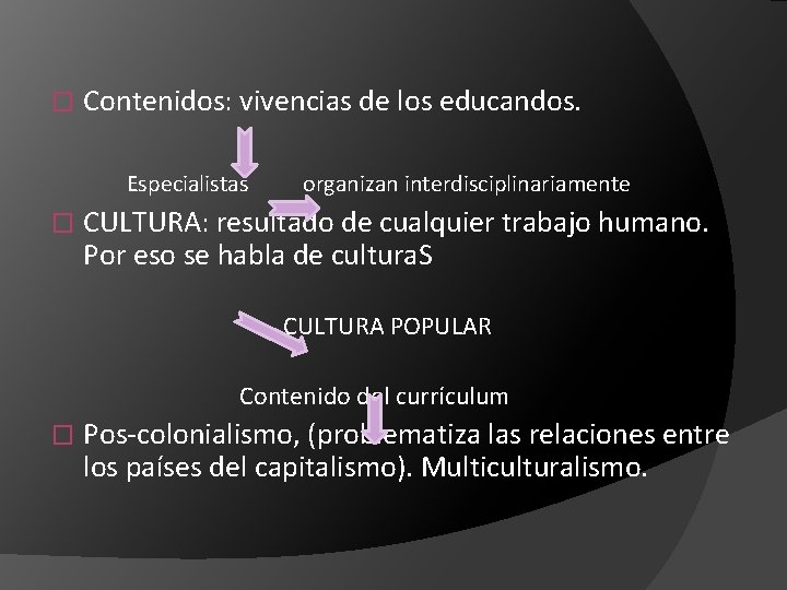 � Contenidos: vivencias de los educandos. Especialistas � organizan interdisciplinariamente CULTURA: resultado de cualquier