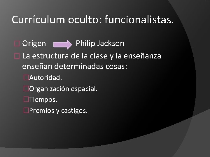 Currículum oculto: funcionalistas. � Orígen Philip Jackson � La estructura de la clase y