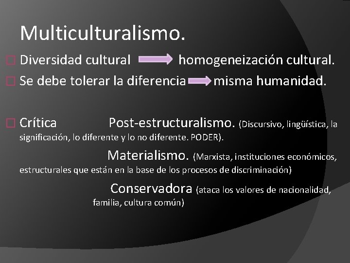 Multiculturalismo. � Diversidad cultural homogeneización cultural. � Se debe tolerar la diferencia misma humanidad.