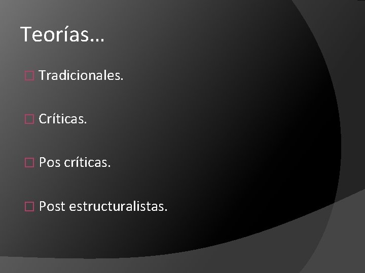 Teorías… � Tradicionales. � Críticas. � Pos críticas. � Post estructuralistas. 