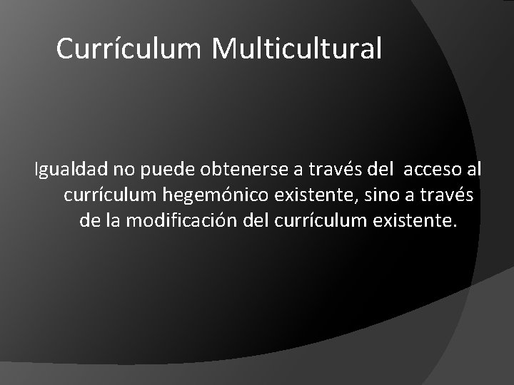 Currículum Multicultural Igualdad no puede obtenerse a través del acceso al currículum hegemónico existente,