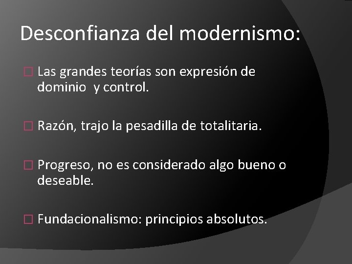 Desconfianza del modernismo: � Las grandes teorías son expresión de dominio y control. �