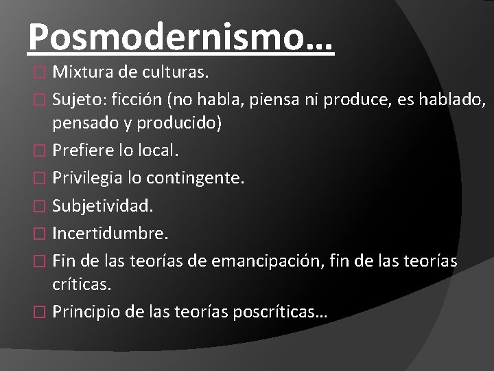 Posmodernismo… Mixtura de culturas. � Sujeto: ficción (no habla, piensa ni produce, es hablado,