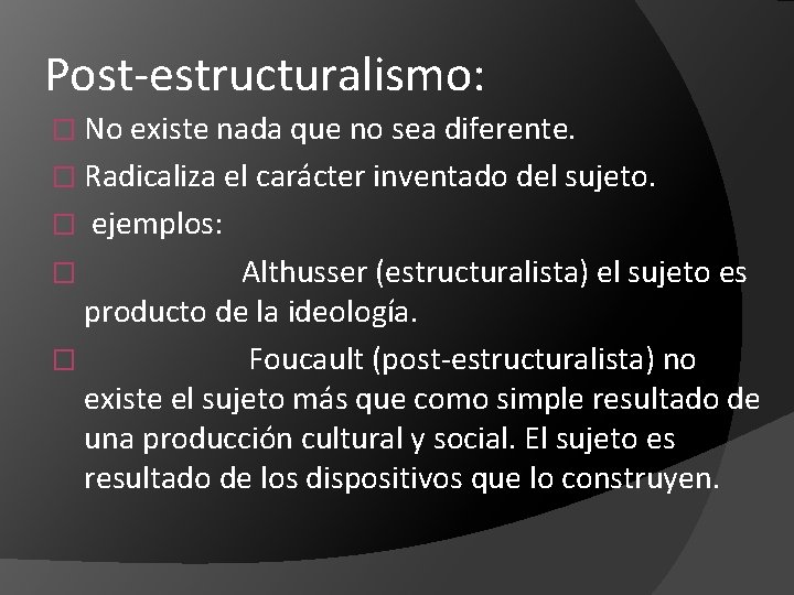Post-estructuralismo: � No existe nada que no sea diferente. � Radicaliza el carácter inventado