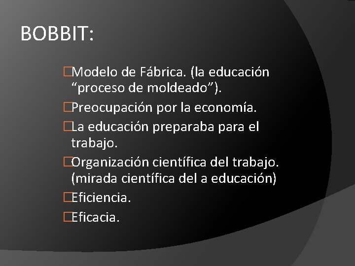 BOBBIT: �Modelo de Fábrica. (la educación “proceso de moldeado”). �Preocupación por la economía. �La