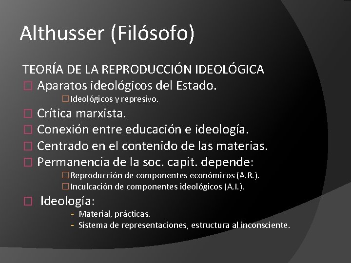 Althusser (Filósofo) TEORÍA DE LA REPRODUCCIÓN IDEOLÓGICA � Aparatos ideológicos del Estado. � Ideológicos