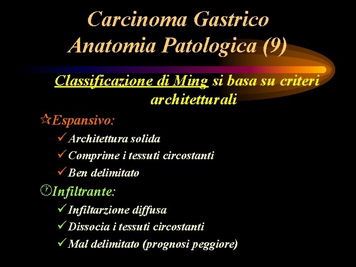 Carcinoma Gastrico Anatomia Patologica (9) Classificazione di Ming si basa su criteri architetturali ¶Espansivo: Carcinoma Gastrico Anatomia Patologica (9) Classificazione di Ming si basa su criteri architetturali ¶Espansivo:
