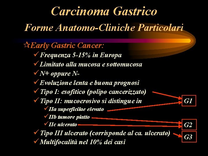 Carcinoma Gastrico Forme Anatomo-Cliniche Particolari ¶Early Gastric Cancer: ü Frequenza 5 -15% in Europa Carcinoma Gastrico Forme Anatomo-Cliniche Particolari ¶Early Gastric Cancer: ü Frequenza 5 -15% in Europa