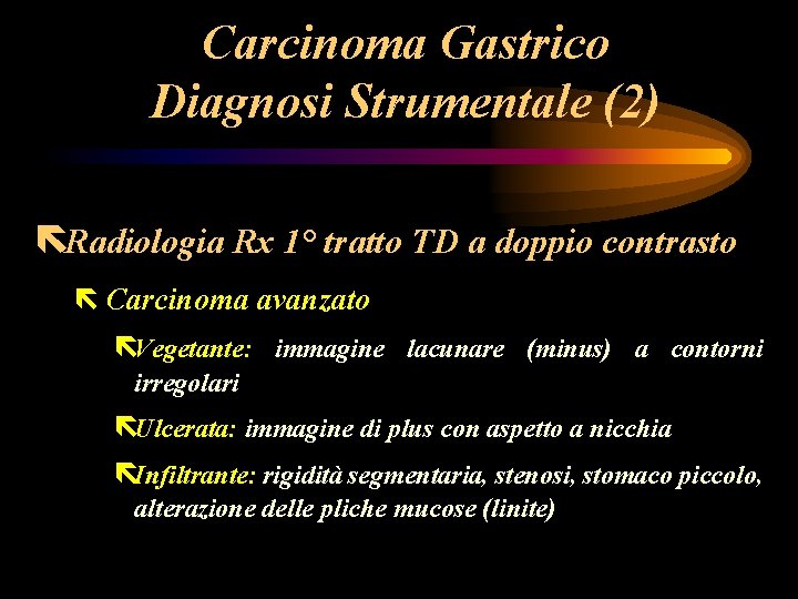 Carcinoma Gastrico Diagnosi Strumentale (2) ëRadiologia Rx 1° tratto TD a doppio contrasto ë Carcinoma Gastrico Diagnosi Strumentale (2) ëRadiologia Rx 1° tratto TD a doppio contrasto ë